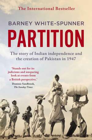 Partition: The story of Indian independence and the creation of Pakistan in 1947 de Barney White-Spunner