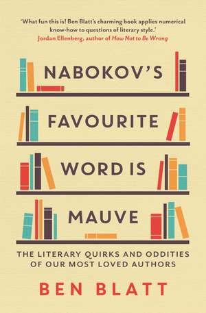 Nabokov's Favourite Word Is Mauve: The literary quirks and oddities of our most-loved authors de Ben Blatt