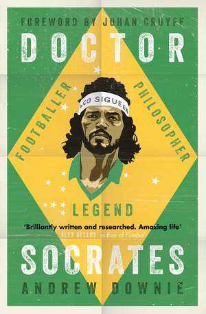 Doctor Socrates : Footballer, Philosopher, Legend de Andrew Downie