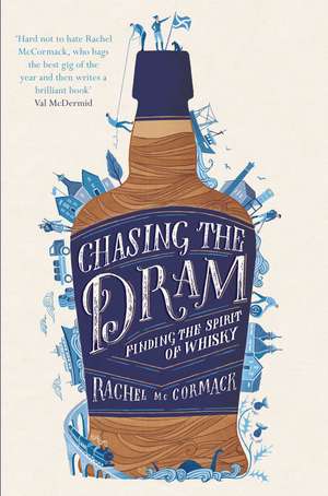 Chasing the Dram: Finding the Spirit of Whisky de Rachel McCormack