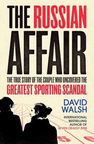 The Russian Affair: The True Story of the Couple who Uncovered the Greatest Sporting Scandal de David Walsh