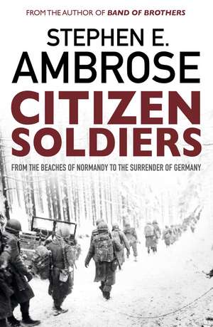 Citizen Soldiers: From The Normandy Beaches To The Surrender Of Germany de Stephen E. Ambrose