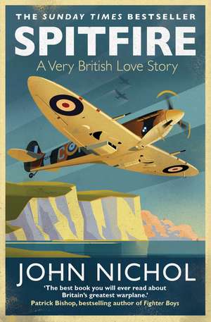 Spitfire: A Very British Love Story de John Nichol