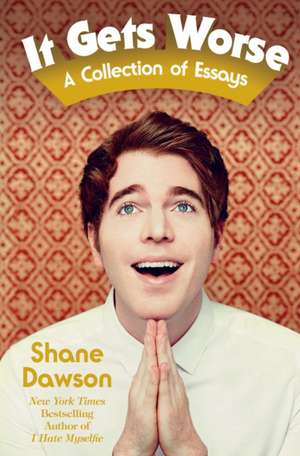 It Gets Worse: A Collection of Essays de Shane Dawson