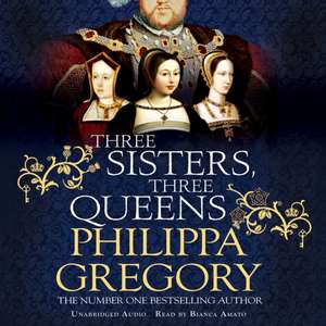 Three Sisters, Three Queens de Philippa Gregory