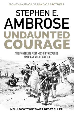 Undaunted Courage: The Pioneering First Mission to Explore America's Wild Frontier de Stephen E. Ambrose