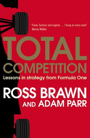 Total Competition: Lessons in Strategy from Formula One de Ross Brawn