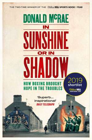 In Sunshine or in Shadow: Shortlisted for the William Hill Sports Book of the Year Prize de Donald McRae