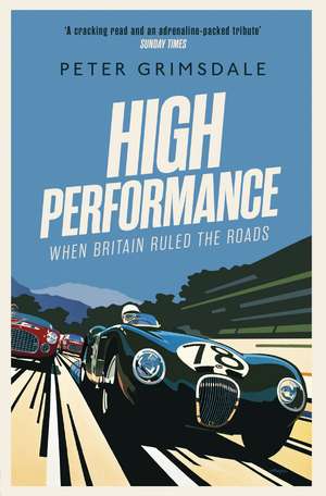 High Performance: When Britain Ruled the Roads de Peter Grimsdale