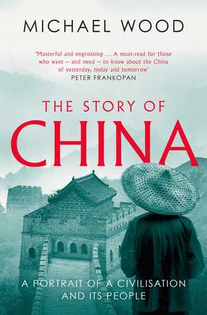 The Story of China: A portrait of a civilisation and its people de Michael Wood