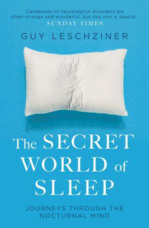 The Secret World of Sleep: Journeys Through the Nocturnal Mind de Dr Guy Leschziner