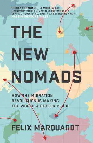 The New Nomads: How the Migration Revolution is Making the World a Better Place de Felix Marquardt