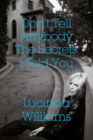 Don't Tell Anybody the Secrets I Told You de Lucinda Williams