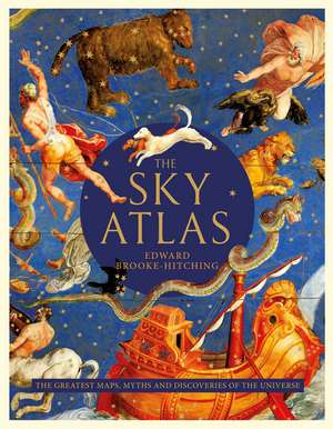 The Sky Atlas: The Greatest Maps, Myths and Discoveries of the Universe de Edward Brooke-Hitching