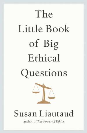 The Little Book of Big Ethical Questions de Susan Liautaud