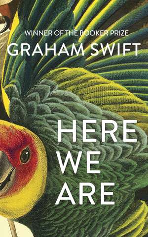 Here We Are de Graham Swift