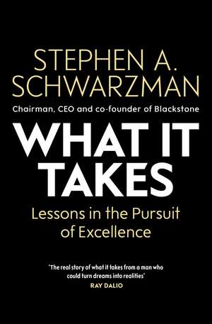 What It Takes: Lessons in the Pursuit of Excellence de Stephen A. Schwarzman