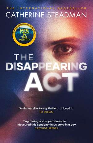 The Disappearing Act: The gripping new psychological thriller from the bestselling author of Something in the Water de Catherine Steadman