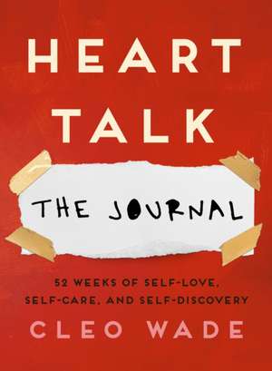 Heart Talk: The Journal: 52 Weeks of Self-Love, Self-Care, and Self-Discovery de Cleo Wade