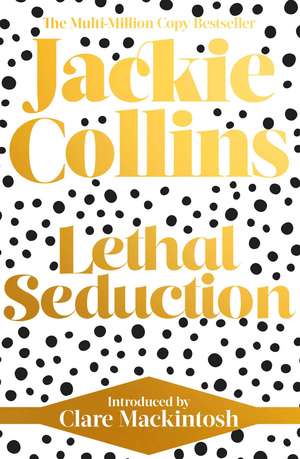 Lethal Seduction: introduced by Clare Mackintosh de Jackie Collins