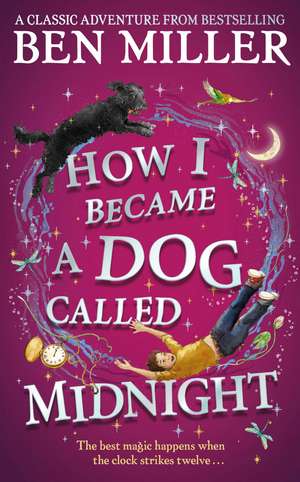 How I Became a Dog Called Midnight: A magical adventure from the bestselling author of The Day I Fell Into a Fairytale de Ben Miller