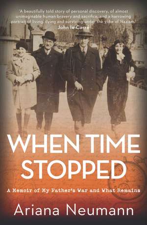 When Time Stopped: A Memoir of My Father's War and What Remains de Ariana Neumann