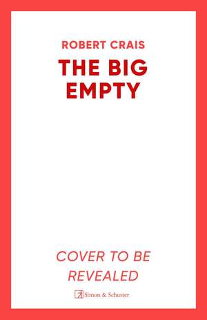 The Big Empty: The BRAND NEW addictive thriller from the #1 bestselling author de Robert Crais