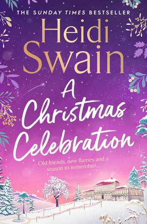 A Christmas Celebration: the cosiest, most joyful novel you'll read this Christmas de Heidi Swain