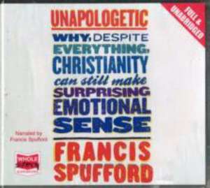 Spufford, F: Unapologetic de Francis Spufford