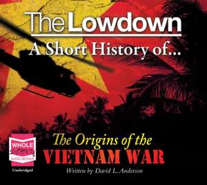 The Lowdown: A Short History of the Origins of the Vietnam War de David Anderson