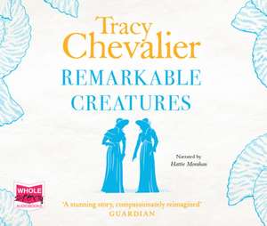 Chevalier, T: Remarkable Creatures de Tracy Chevalier