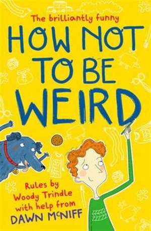 How Not to Be Weird de Dawn Mcniff