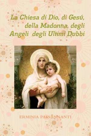 La Chiesa Di Dio, Di Gesu, Della Madonna, Degli Angeli Degli Ultimi Dubbi de Erminia Passannanti