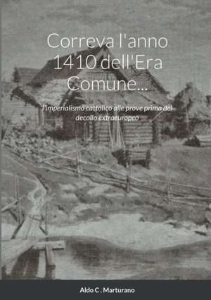 Correva l'anno 1410 dell'Era Comune... de Aldo C. Marturano