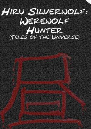 Hiru Silverwolf: Werewolf Hunter (Tales of the Universe) de Michael Emery