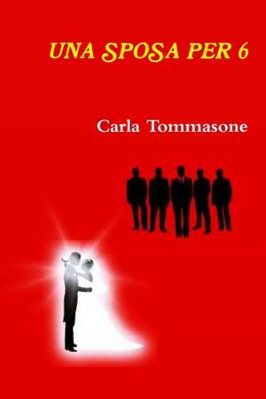 Una Sposa Per 6 de Carla Tommasone