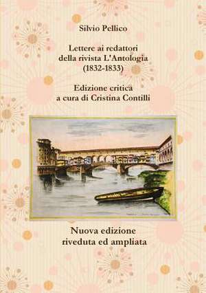 Lettere AI Redattori Della Rivista L'Antologia (1832-1833) de Silvio Pellico