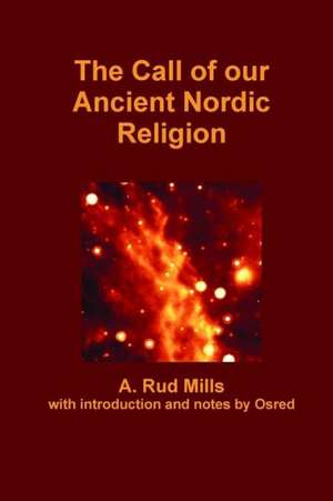 The Call of Our Ancient Nordic Religion de Rud Mills