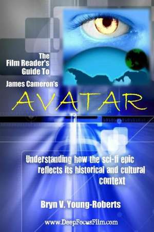 The Film Reader's Guide to James Cameron's Avatar de Bryn V. Young-Roberts