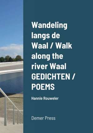 Wandeling langs de Waal / Walk along the river Waal GEDICHTEN / POEMS de Hannie Rouweler