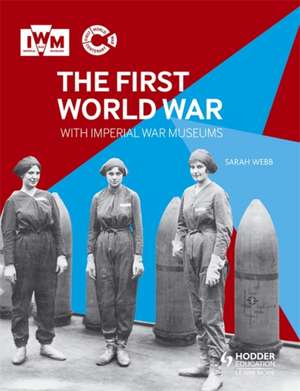 First World War with Imperial War Museums de Sarah Webb