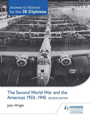 Access to History for the IB Diploma: The Second World War and the Americas 1933-1945 de John Wright