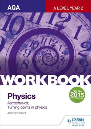 AQA A-Level Year 2 Physics Workbook: Astrophysics; Turning Points in Physics de Jeremy Pollard