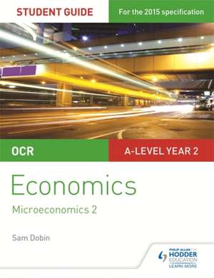 OCR A-Level Economics Student Guide 3: Microeconomics 2 de Sam Dobin