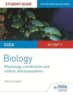 CCEA A2 Unit 1 Biology Student Guide: Physiology, Co-Ordination and Control, and Ecosystems de JOHN CAMPTON