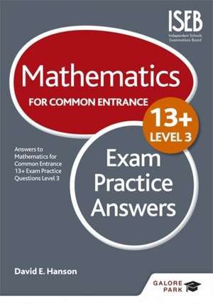 Mathematics Level 3 for Common Entrance at 13+ Exam Practice Answers de David E. Hanson