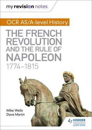 My Revision Notes: OCR AS/A-level History: The French Revolution and the rule of Napoleon 1774-1815 de Dave Martin