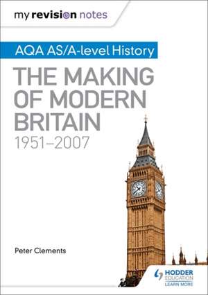 My Revision Notes: AQA AS/A-level History: The Making of Modern Britain, 1951-2007 de Peter Clements