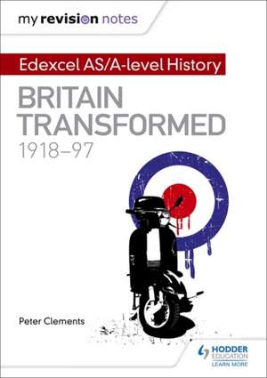 My Revision Notes: Edexcel AS/A-level History: Britain transformed, 1918-97 de Peter Clements