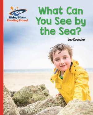 Kuenzler, L: Reading Planet - What Can You See by the Sea? - de Lou Kuenzler